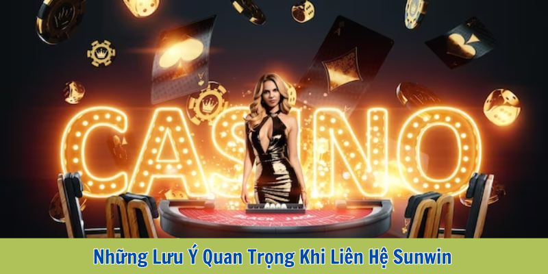 Những Lưu Ý Quan Trọng Khi Liên Hệ Sunwin